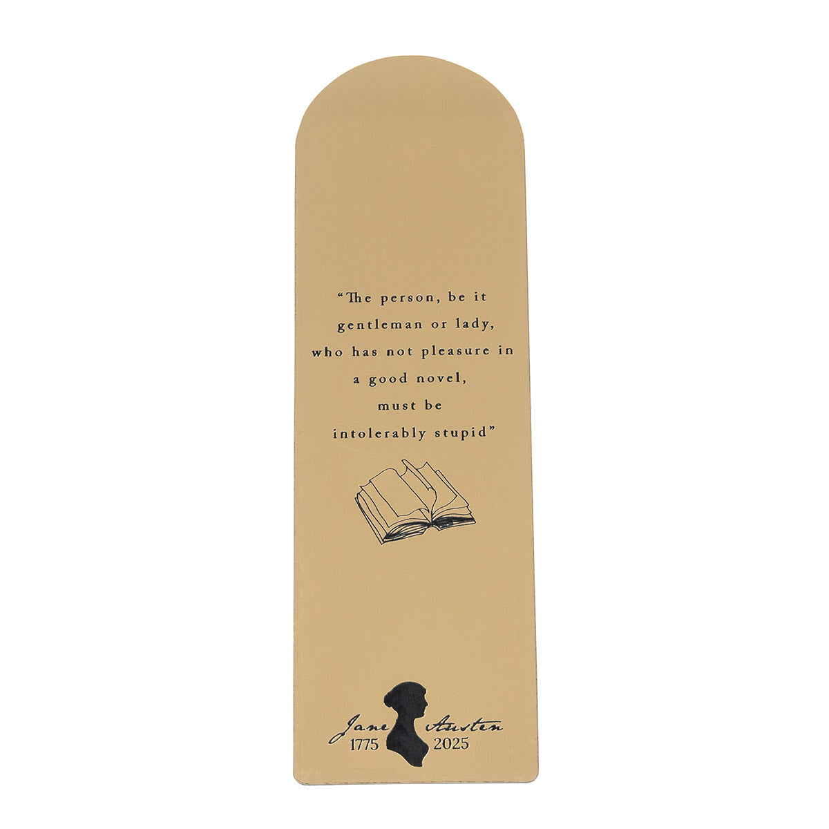 Gold brushed book featuring a quote from Jane Austen's Northanger Abbey- "The person, be it gentleman or lady, who hast not pleasure in a good novel, must be intolerably stupid"