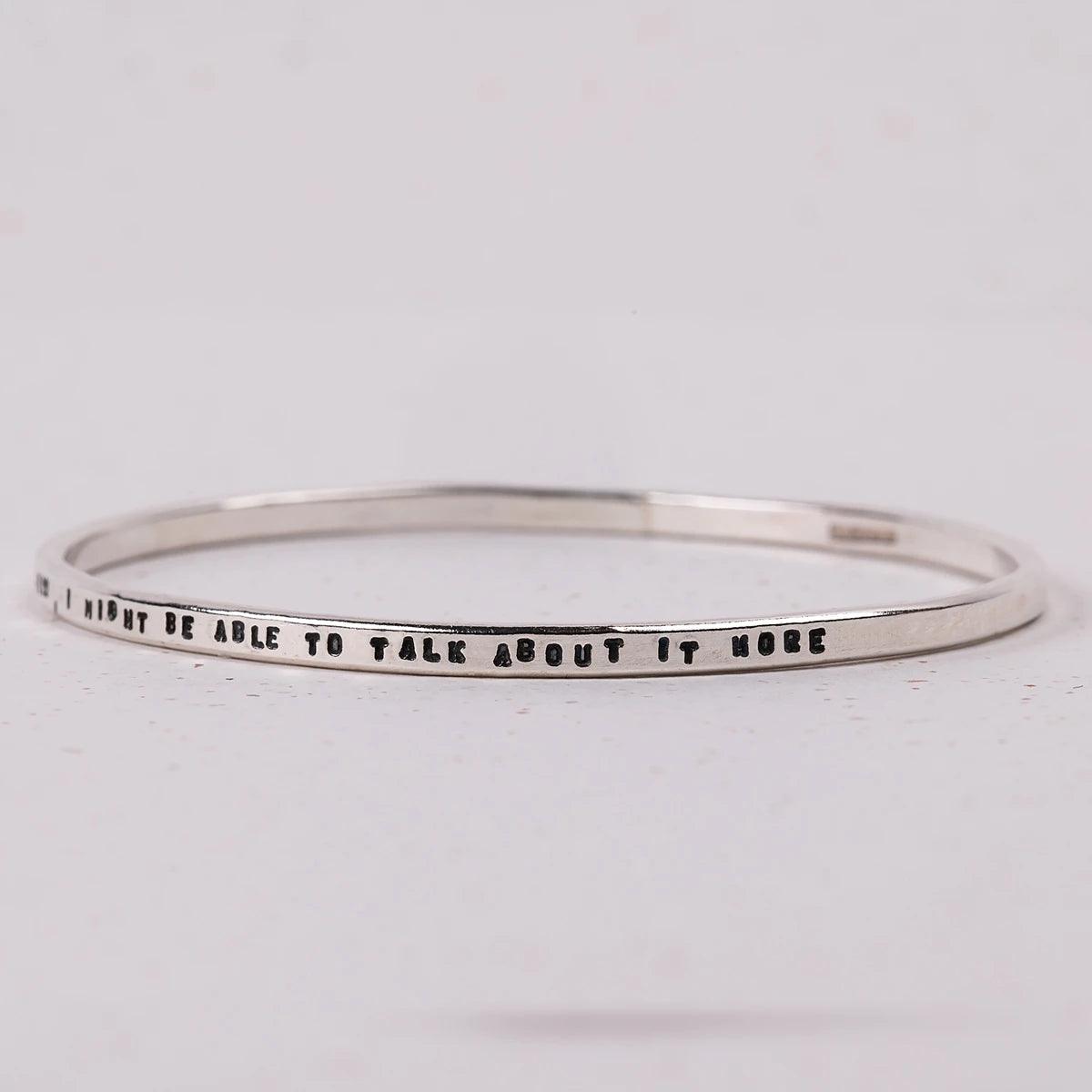 Bracelet with words  "If I loved you less, I might be able to talk about it more"