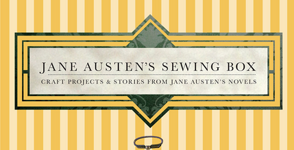 Jennifer Forest's thoughts on Austen and Crafting - JaneAusten.co.uk
