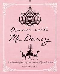 Dinner with Mr. Darcy: Recipes Inspired by the Novels and Letters of Jane Austen, by Pen Vogler – A Review - JaneAusten.co.uk