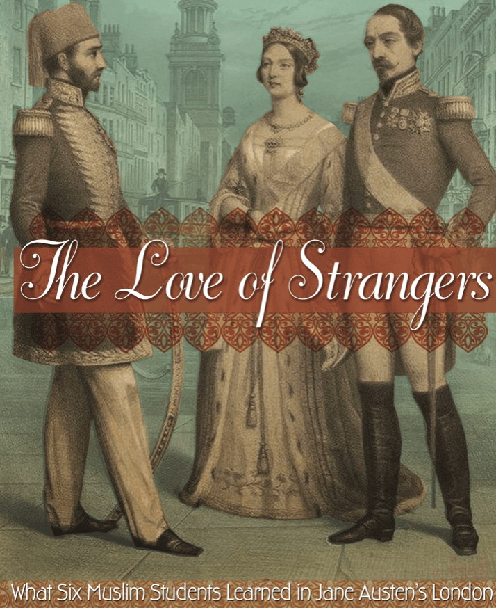 The Love of Strangers - What Six Muslim Students Learned in Jane Austen's England - JaneAusten.co.uk