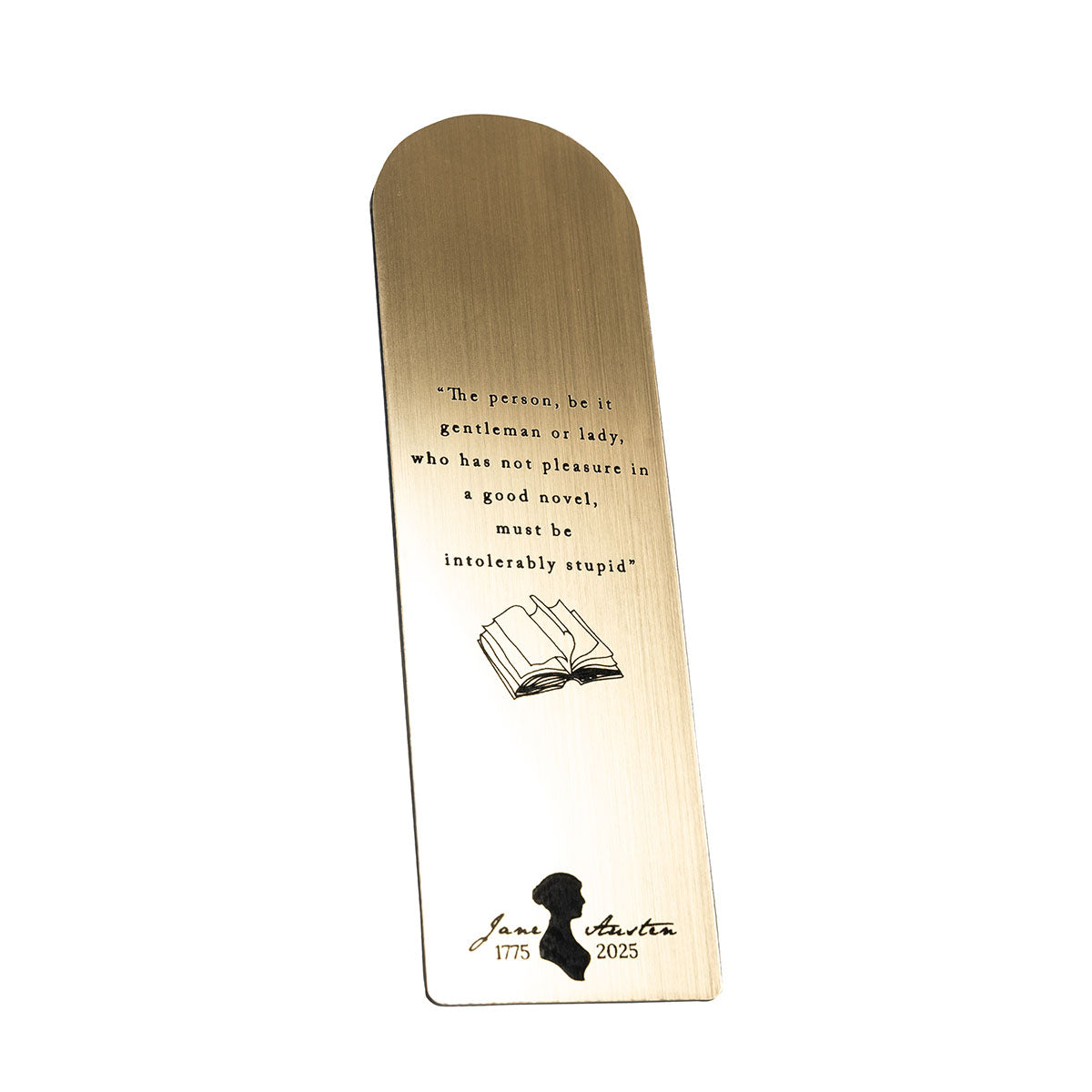 Gold brushed book featuring a quote from Jane Austen's Northanger Abbey- "The person, be it gentleman or lady, who hast not pleasure in a good novel, must be intolerably stupid" 